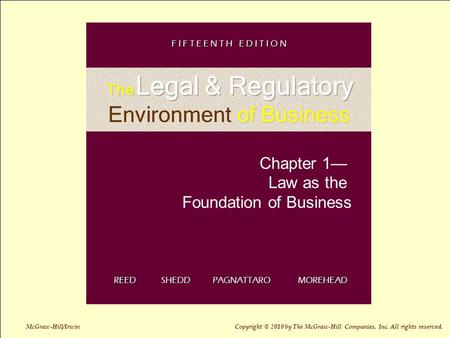 1-1 Chapter 1— Law as the Foundation of Business REED SHEDD PAGNATTARO MOREHEAD F I F T E E N T H E D I T I O N McGraw-Hill/Irwin Copyright © 2010 by The.