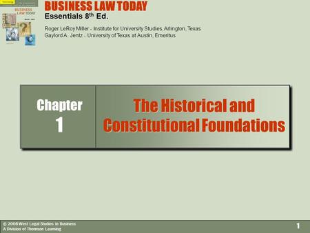 © 2008 West Legal Studies in Business A Division of Thomson Learning 1 BUSINESS LAW TODAY Essentials 8 th Ed. Roger LeRoy Miller - Institute for University.