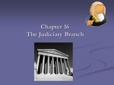 Chapter 16 The Judiciary Branch. Video on separation of powers.