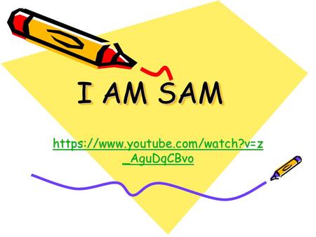 I AM SAM https://www.youtube.com/watch?v=z_AguDqCBvo.