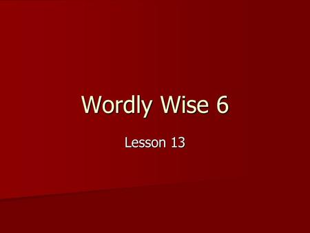 Wordly Wise 6 Lesson 13. adapt verb 1. to change to fit new conditions 2. to make changes in something to make it useful.