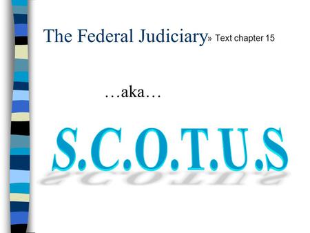 The Federal Judiciary »Text chapter 15 …aka…. The Federal Judiciary n Article III of the Constitution defines the dual US Court System United States Court.