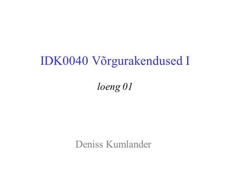 IDK0040 Võrgurakendused I loeng 01 Deniss Kumlander.