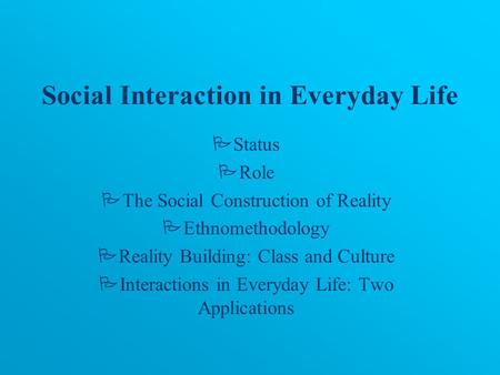 Social Interaction in Everyday Life