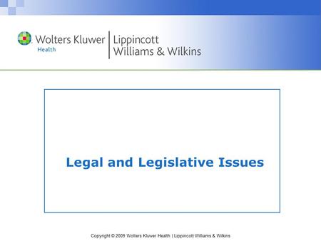 Copyright © 2009 Wolters Kluwer Health | Lippincott Williams & Wilkins Legal and Legislative Issues.