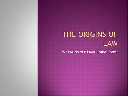 Where do our Laws Come From?. “Law” can best be described as a legal iceburg – a small portion is visible and easily described, but a large portion is.