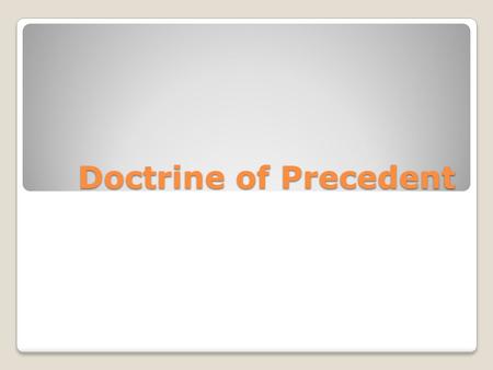 Doctrine of Precedent.