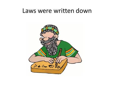 Laws were written down.