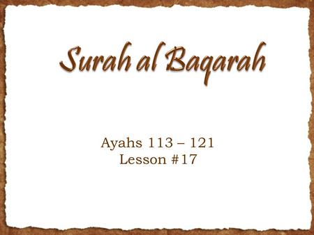 Ayahs 113 – 121 Lesson #17. Ayah 113 The Jews say The Christians have nothing [true] to stand on, and the Christians say, The Jews have nothing to.