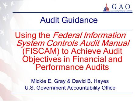 Audit Guidance Using the Federal Information System Controls Audit Manual (FISCAM) to Achieve Audit Objectives in Financial and Performance Audits Mickie.