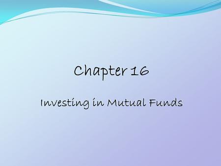 Chapter 16 Investing in Mutual Funds