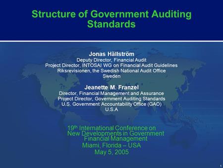 1 Structure of Government Auditing Standards Jonas Hällström Deputy Director, Financial Audit Project Director, INTOSAI WG on Financial Audit Guidelines.