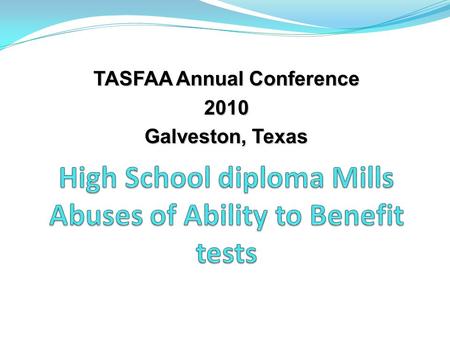 TASFAA Annual Conference 2010 Galveston, Texas. So What? The Higher Education Act of 1965, as amended, requires an institution of higher education participating.