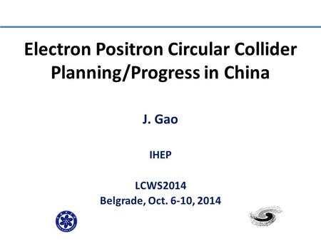 Electron Positron Circular Collider Planning/Progress in China J. Gao IHEP LCWS2014 Belgrade, Oct. 6-10, 2014.