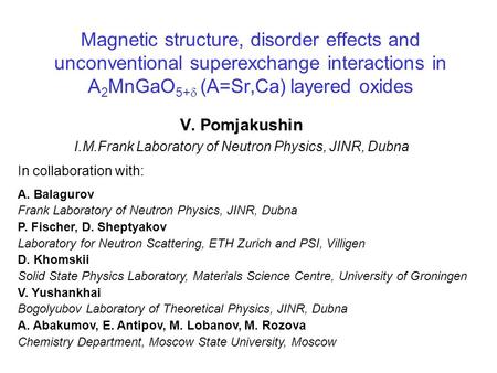 V. Pomjakushin I.M.Frank Laboratory of Neutron Physics, JINR, Dubna In collaboration with: A. Balagurov Frank Laboratory of Neutron Physics, JINR, Dubna.