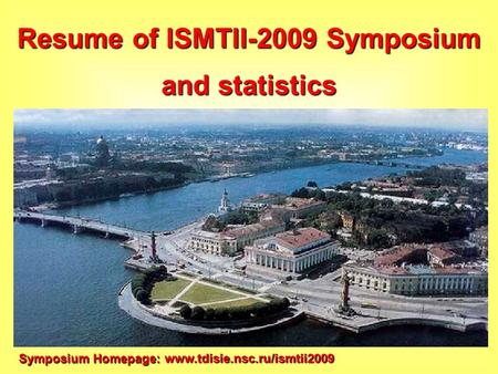 Www.tdisie.nsc.ru/ismtii2009 Symposium Homepage: Resume of ISMTII-2009 Symposium and statistics.