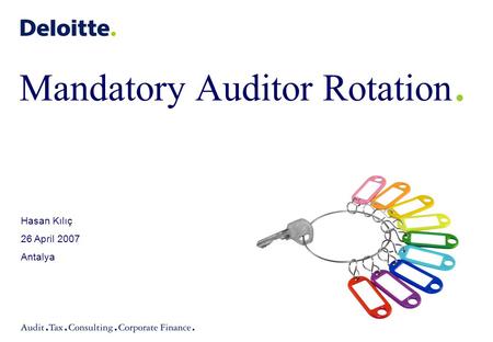 Mandatory Auditor Rotation. Hasan Kılıç 26 April 2007 Antalya.