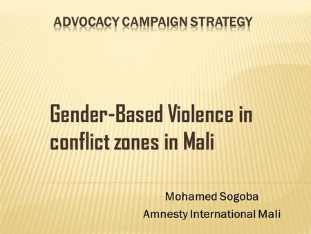 Gender-Based Violence in conflict zones in Mali Mohamed Sogoba Amnesty International Mali.