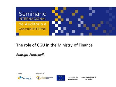 The role of CGU in the Ministry of Finance Rodrigo Fontenelle.