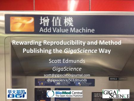 Rewarding Reproducibility and Method Publishing the GigaScience Way Scott Edmunds