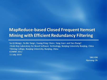 MapReduce-based Closed Frequent Itemset Mining with Efficient Redundancy Filtering Su-Qi Wang ∗, Yu-Bin Yang ∗, Guang-Peng Chen ∗, Yang Gao ∗ and Yao Zhang†