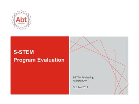 S-STEM Program Evaluation S-STEM PI Meeting Arlington, VA October 2012.