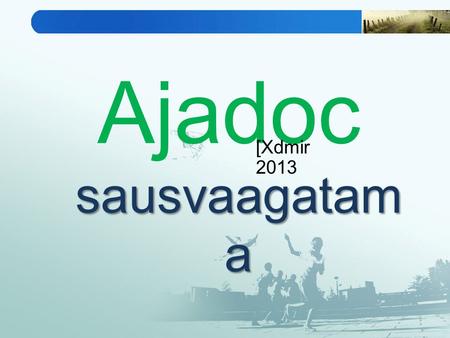 Ajadoc sausvaagatam a [Xdmir 2013. Ajadoc yaa vaYaI_caa ivaYaya [Xdmir 2013 “{tsava jaagaitakx isanaomaaca a”