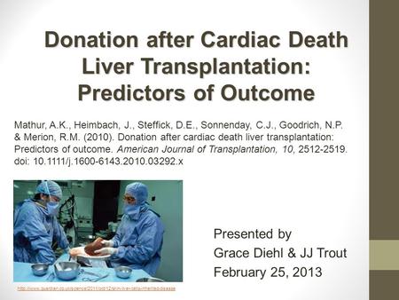 Presented by Grace Diehl & JJ Trout February 25, 2013 Mathur, A.K., Heimbach, J., Steffick, D.E., Sonnenday, C.J., Goodrich, N.P. & Merion, R.M. (2010).