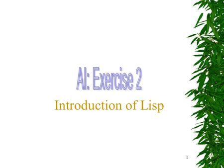 1 Introduction of Lisp. 2 + - function e.g. (+ 2 2) Shift+Enter Execute …… (+ 1 2) 3 (+ 1 2 3 4 5) 15 (- 1 6) -5 (- 10 1 2 3 4 5) -5 (- (+ 800 80 8) (+