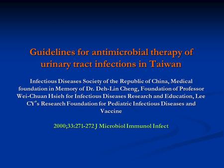 Guidelines for antimicrobial therapy of urinary tract infections in Taiwan Infectious Diseases Society of the Republic of China, Medical foundation in.