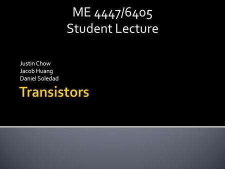 Justin Chow Jacob Huang Daniel Soledad ME 4447/6405 Student Lecture.