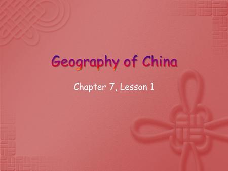 Chapter 7, Lesson 1.  The elevation of the Plateau of Tibet is very high.  The area around the Himalayas and the Plateau of Tibet is called: “The Roof.