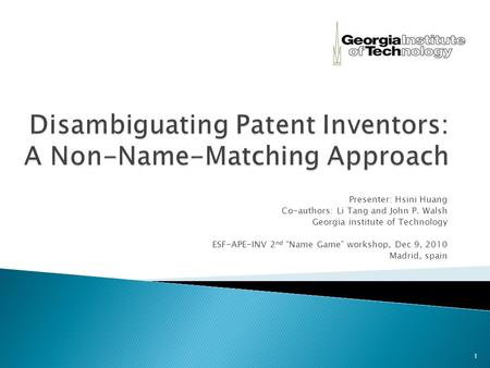 Presenter: Hsini Huang Co-authors: Li Tang and John P. Walsh Georgia institute of Technology ESF-APE-INV 2 nd “Name Game” workshop, Dec 9, 2010 Madrid,