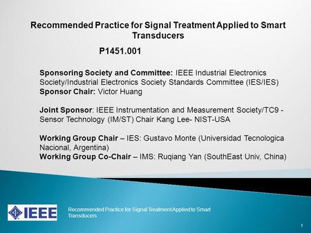 1 Recommended Practice for Signal Treatment Applied to Smart Transducers P1451.001 Sponsoring Society and Committee: IEEE Industrial Electronics Society/Industrial.