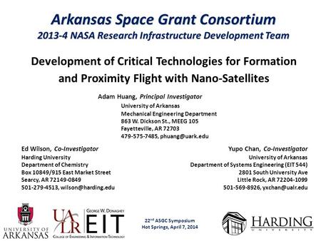 Arkansas Space Grant Consortium 2013-4 NASA Research Infrastructure Development Team 22 nd ASGC Symposium Hot Springs, April 7, 2014 Adam Huang, Principal.