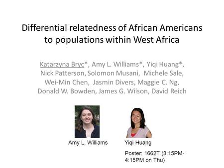 Differential relatedness of African Americans to populations within West Africa Katarzyna Bryc*, Amy L. Williams*, Yiqi Huang*, Nick Patterson, Solomon.