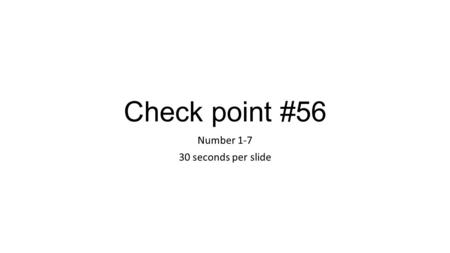 Check point #56 Number 1-7 30 seconds per slide. 1.In which direction both the Huang He and the Chang Jiang flow? A.North to south B.South to north C.East.