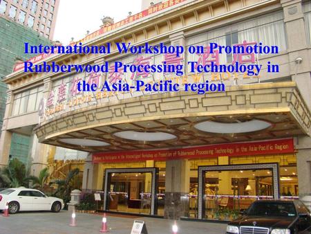 International Workshop on Promotion Rubberwood Processing Technology in the Asia-Pacific region.