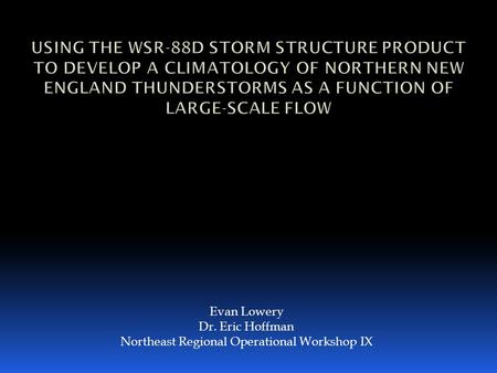 Evan Lowery Dr. Eric Hoffman Northeast Regional Operational Workshop IX.