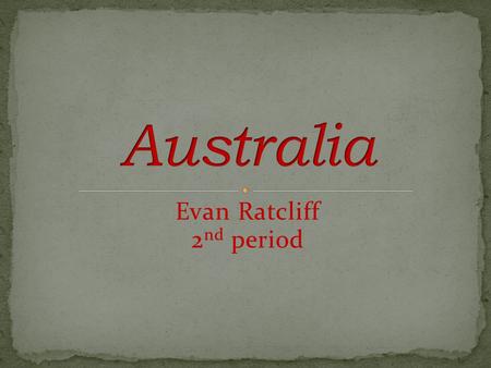 Evan Ratcliff 2 nd period. Political Physical Australia’s flag has a meaning. The southern cross is a constellation of stars that can be seen from Australia’s.