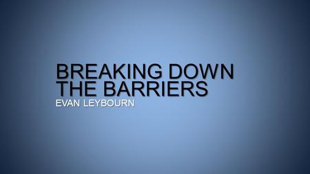 BREAKING DOWN THE BARRIERS EVAN LEYBOURN. Evan Leybourn Lean / Agile Business Leader and Author Melbourne,