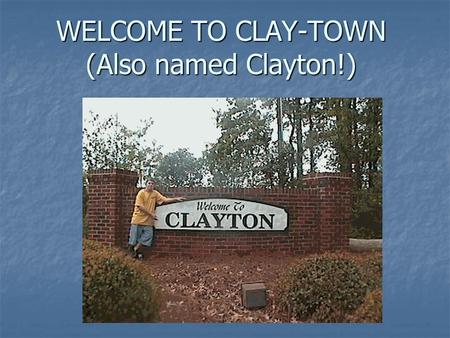 WELCOME TO CLAY-TOWN (Also named Clayton!). In honor of Clay Aiken, we have Clayton Village…