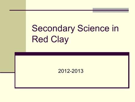 Secondary Science in Red Clay 2012-2013. Science Supervisor Edward McGrath (Eddie) Cell phone: 367-5572.