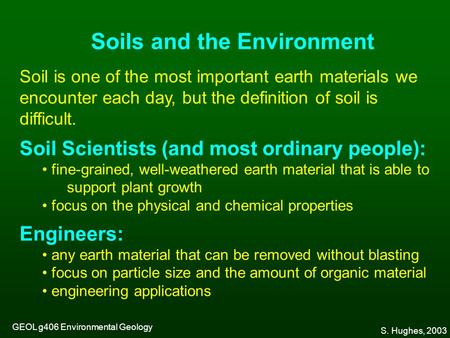 Soil is one of the most important earth materials we encounter each day, but the definition of soil is difficult. Soil Scientists (and most ordinary people):