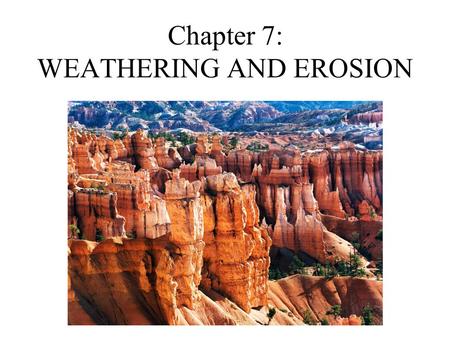 Chapter 7: WEATHERING AND EROSION