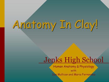 Anatomy In Clay! Jenks High School Human Anatomy & Physiology with Sue Mullican and Maria Fernandez.