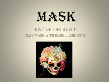 MASK “Day of the Dead” Clay mask with embellishments.