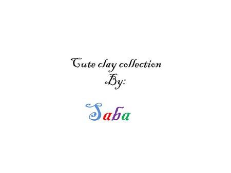 Cute clay collection By: SabaSaba. Materials you need: