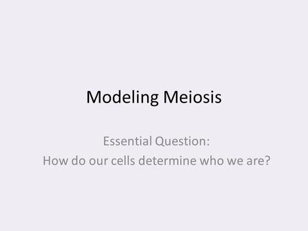 Essential Question: How do our cells determine who we are?