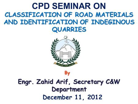 CLASSIFICATION OF ROAD MATERIALS AND IDENTIFICATION OF INDEGINOUS QUARRIES CPD SEMINAR ON CLASSIFICATION OF ROAD MATERIALS AND IDENTIFICATION OF INDEGINOUS.